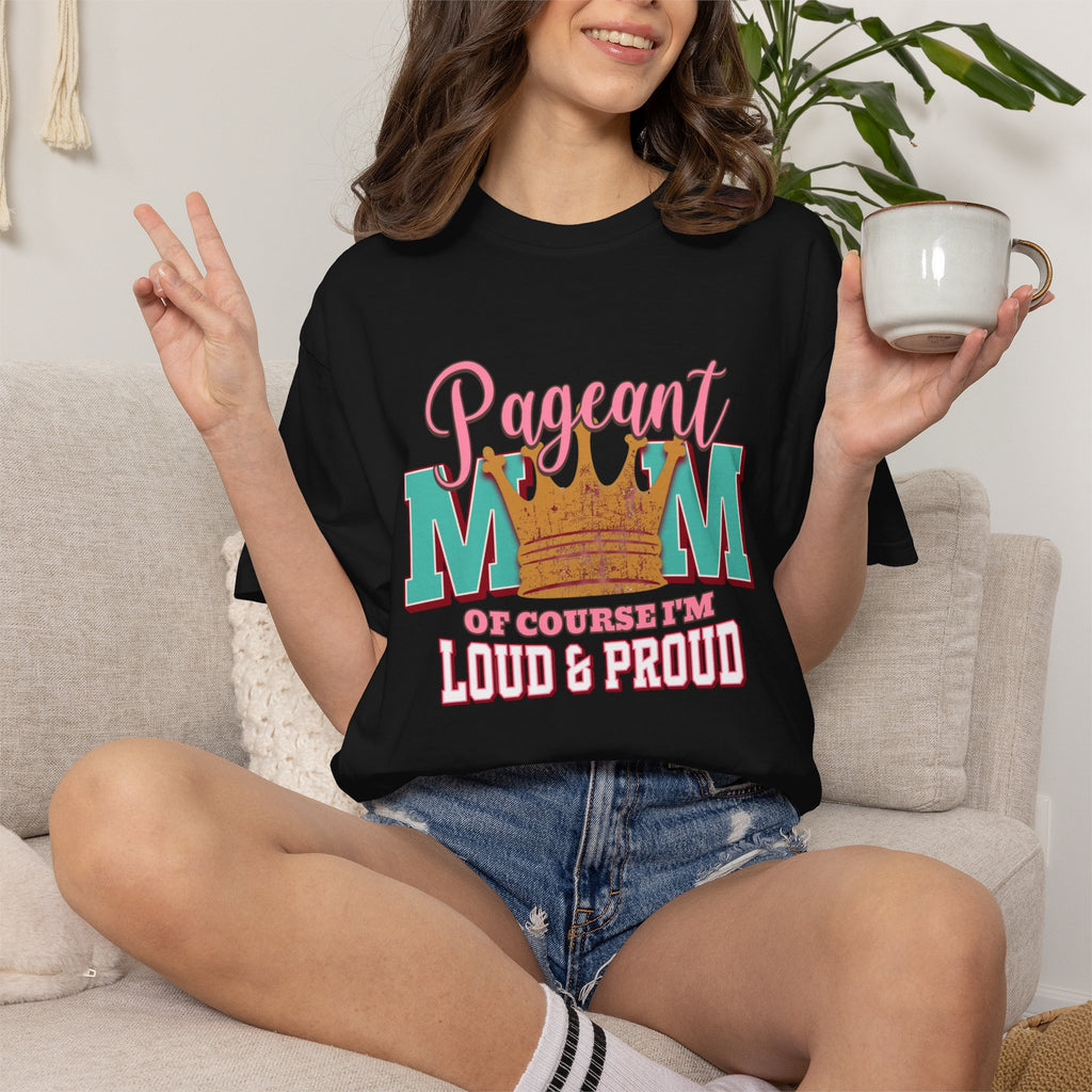 Pageant Mom Loud & Proud